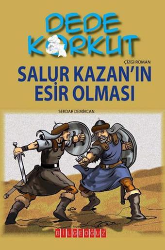 Dede Korkut - Salur Kazan'ın Esir Olması - Serdar Demircan - Bilgeoğuz Yayınları