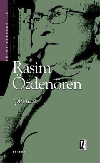 İpin Ucu - Bütün Eserleri 18 - Rasim Özdenören - İz Yayıncılık