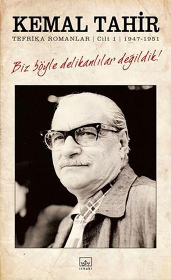 Biz Böyle Delikanlılar Değildik! Tefrika Romanlar Cilt 1 1947-1951 - Kemal Tahir - İthaki Yayınları