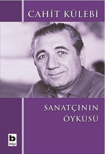 Sanatçının Öyküsü - Cahit Külebi - Bilgi Yayınevi