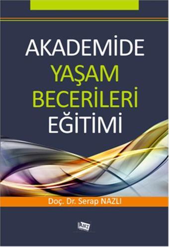 Akademide Yaşam Becerileri Eğitimi - Serap Nazlı - Anı Yayıncılık