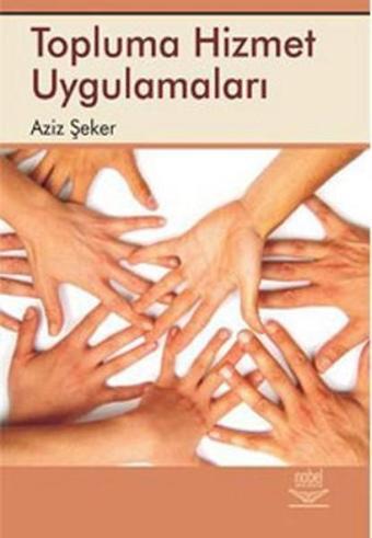 Topluma Hizmet Uygulamaları - Aziz Şeker - Nobel Akademik Yayıncılık