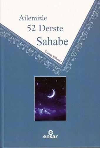 Ailemizle 52 Derste Sahabe - Gümüş Kalemler - Ensar Neşriyat