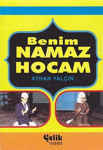 Benim Namaz Hocam (Cep Boy) - Ayhan Yalçın - Çelik Yayınevi