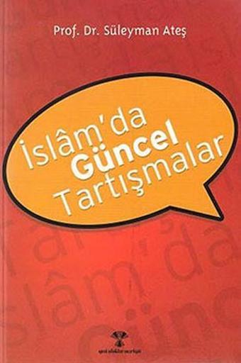 İslam'da Güncel Tartışmalar - Prof. Dr. Süleyman Ateş - Yeni Ufuklar Neşriyat