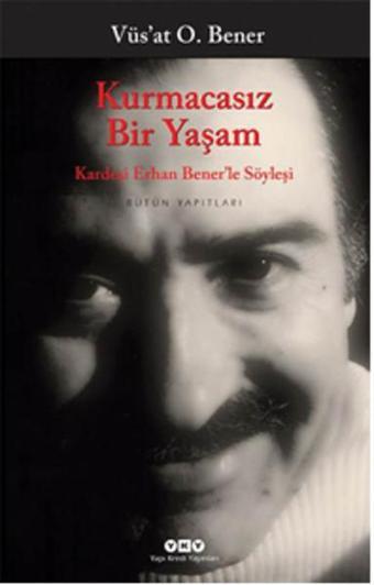 Kurmacasız Bir Yaşam - Vüsat O. Bener - Yapı Kredi Yayınları