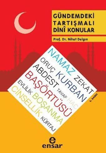 Gündemdeki Tartışmalı Dini Konular - Nihat Dalgın - Ensar Neşriyat