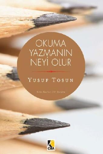 Okuma Yazmanın Neyi Olur? - Yusuf Tosun - Çıra Yayınları