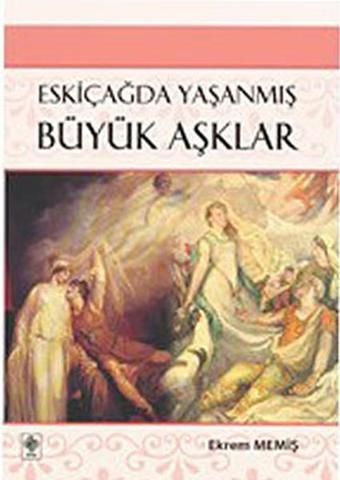 Eskiçağda Yaşanmış Büyük Aşklar - Ekrem Memiş - Ekin Basım Yayın