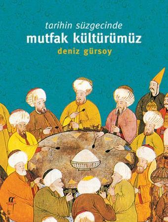 Tarihin Süzgecinde Mutfak Kültürümüz - Deniz Gürsoy - Oğlak Yayıncılık