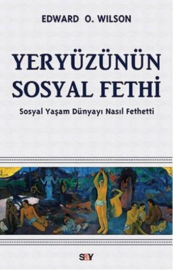 Yeryüzünün Sosyal Fethi - Edward O. Wilson - Say Yayınları