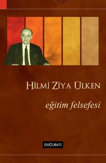 Eğitim Felsefesi - Hilmi Ziya Ülken - Doğu Batı Yayınları