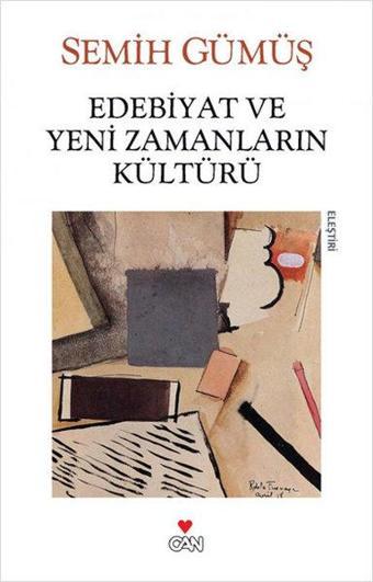 Edebiyat ve Yeni Zamanların Kültürü - Semih Gümüş - Can Yayınları