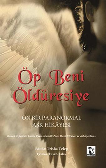 Öp Beni Öldüresiye - Trisha Telep - Karakedi Yayınları