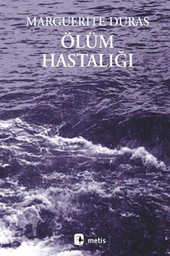 Ölüm Hastalığı - Marguerite Duras - Metis Yayınları