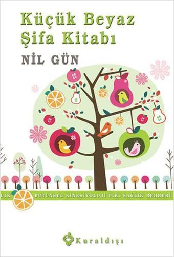 Küçük Beyaz Şifa Kitabı: Bütünsel Kinesiyoloji Sağlık Rehberi - Nil Gün - Kuraldışı Yayınları