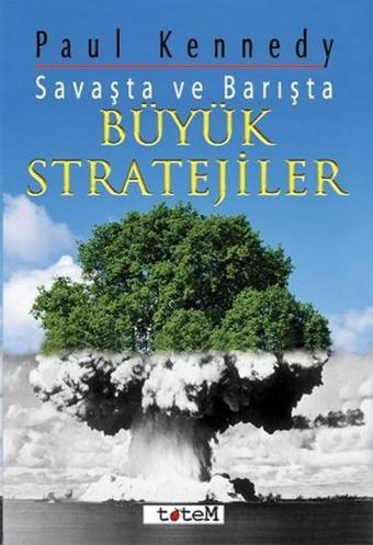 Savaşta ve Barışta Büyük Stratejiler - Paul Kennedy - Totem