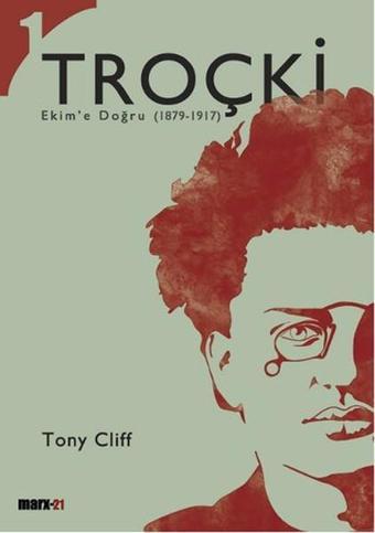 Troçki Cilt 1: Ekim'e Doğru (1879-1917) - Tony Cliff - Marx21 Yayınları