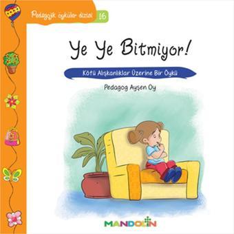 Ye Ye Bitmiyor!-Pedagojik Öyküler Dizisi 16 - Ayşen Oy - Mandolin