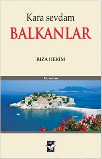 Kara Sevdam Balkanlar - Rıza Hekim - Arı Sanat Yayınevi