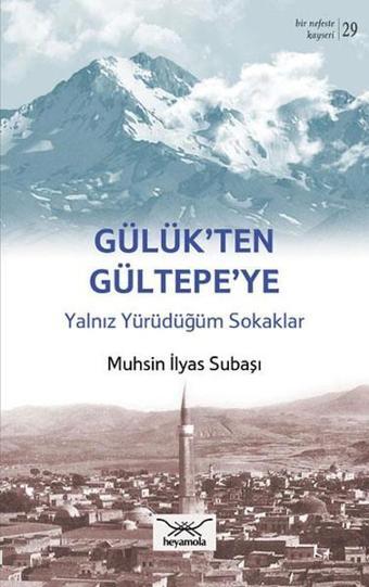 Gülükten Gültepeye Yalnız Yürürdüğüm Sokaklar - Muhsin İlyas Subaşı - Heyamola Yayınları