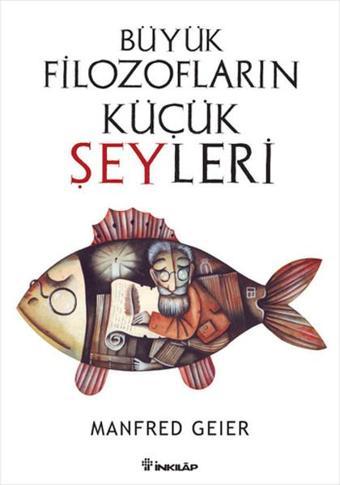 Büyük Filozofların Küçük Şeyleri - Manfred Geier - İnkılap Kitabevi Yayınevi