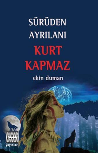 Sürüden Ayrılanı Kurt Kapmaz - Ekin Duman - Sınır Ötesi Yayınları