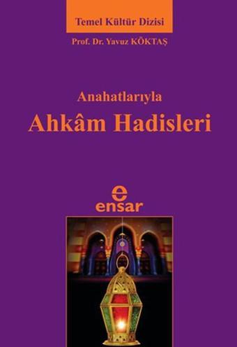 Ana Hatlarıyla Ahkam Hadisleri - Yavuz Köktaş - Ensar Neşriyat