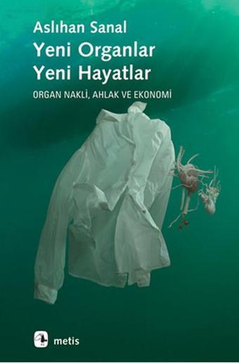 Yeni Organlar Yeni Hayatlar - Metis Yayınları