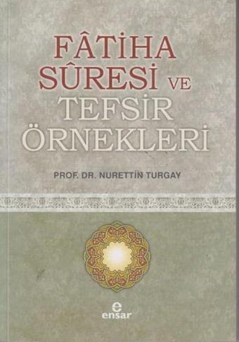 Fatiha Suresi ve Tefsir Örnekleri - Nurettin Turgay - Ensar Neşriyat