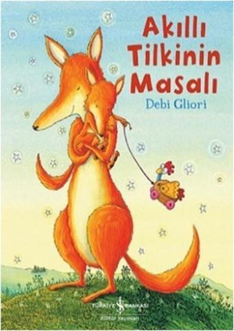 Akıllı Tilkinin Masalı - Debi Gliori - İş Bankası Kültür Yayınları