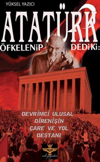 Atatürk Öfkelenip Dedi ki: - Yüksel Yazıcı - Enki Yayınları