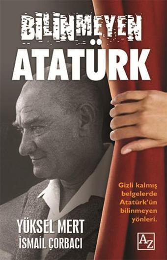 Bilinmeyen Atatürk - Yüksel Mert - Az Kitap