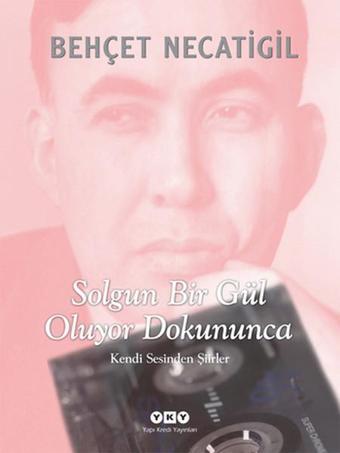 Solgun Bir Gül Oluyor Dokununca - Behçet Necatigil - Yapı Kredi Yayınları