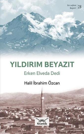 Yıldırım Beyazıt Erken Elveda Dedi - Halil İbrahim Özcan - Heyamola Yayınları