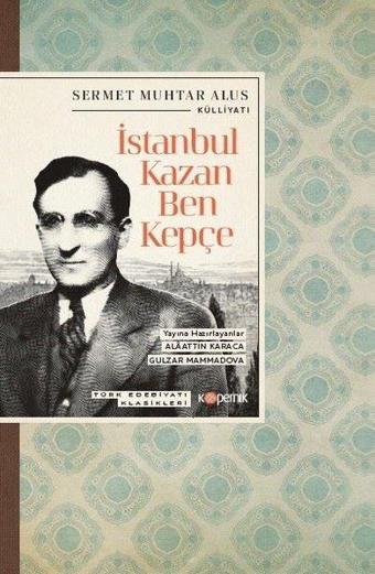 İstanbul Kazan Ben Kepçe - Türk Edebiyatı Klasikleri - Sermet Muhtar Alus - Kopernik Kitap