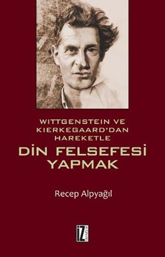 Din Felsefesi Yapmak - Recep Alpyağıl - İz Yayıncılık
