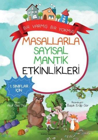 Masallarla Sayısal Mantık Etkinlikleri-Bir Varmış Bir Yokmuş - 1. Sınıflar İçin - Asaf Ekin Yeşil - İş Bankası Kültür Yayınları