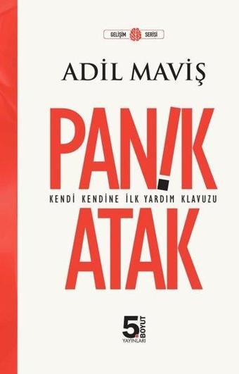 Panik Atak - Kendi Kendine İlk Yardım Kılavuzu - Gelişim Serisi - Adil Maviş - 5.Boyut Yayınları