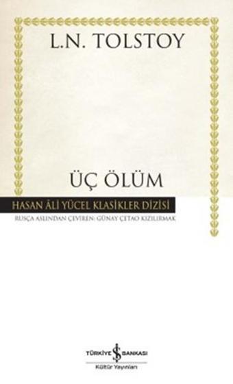 Üç Ölüm - Hasan Ali Yücel Klasikleri - Lev Nikolayeviç Tolstoy - İş Bankası Kültür Yayınları