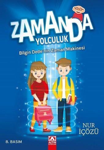 Zamanda Yolculuk - Bilgin Dede'nin Zaman Makinesi - Nur İçözü - Altın Kitaplar