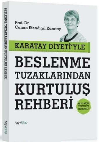 Beslenme Tuzaklarından Kurtuluş Rehberi Karatay Diyeti'yle - Canan Efendigil Karatay - Hayykitap