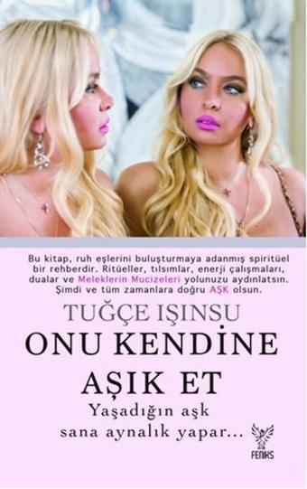 Onu Kendine Aşık Et - Tuğçe Işınsu - Feniks Kitap