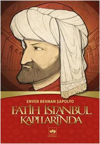 Fatih İstanbul Kapılarında - Enver Behnan Şapolyo - Ötüken Neşriyat