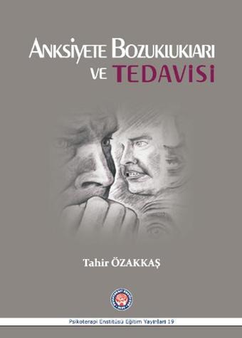 Anksiyete Bozuklukları ve Tedavisi - Tahir Özakkaş - Psikoterapi Enstitüsü