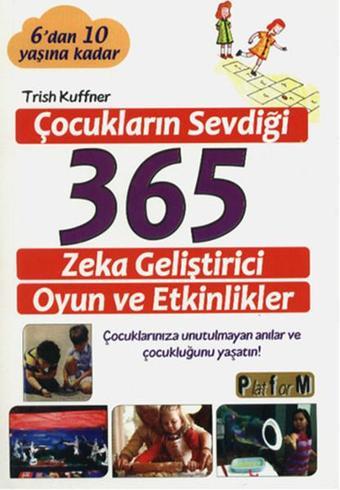 Çocukların Sevdiği 365 Zeka Geliştirici Oyun ve Etkinlikler - Trish Kuffner - Platform Yayınları