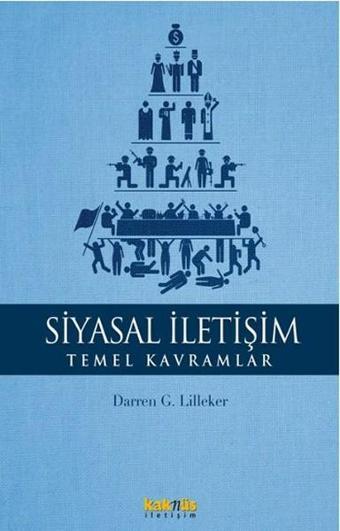 Siyasal İletişim - Temel Kavramlar - G. Lilleker - Kaknüs Yayınları