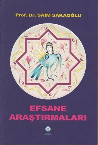 Efsane Araştırmaları - Prof. Dr. Saim Sakaoğlu - Kömen Yayınları