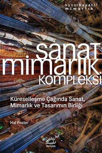 Sanat Mimarlık Kompleksi - Hal Foster - İletişim Yayınları