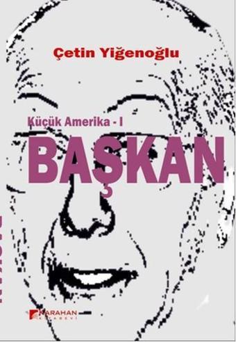 Küçük Amerika 1 - Başkan - Çetin Yiğenoğlu - Karahan Kitabevi